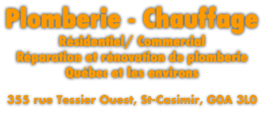 Plomberie - Chauffage
Résidentiel/ Commercial
Réparation et rénovation de plomberie
Québec et les environs 457 rue Saint-Luc, G1N 2T8